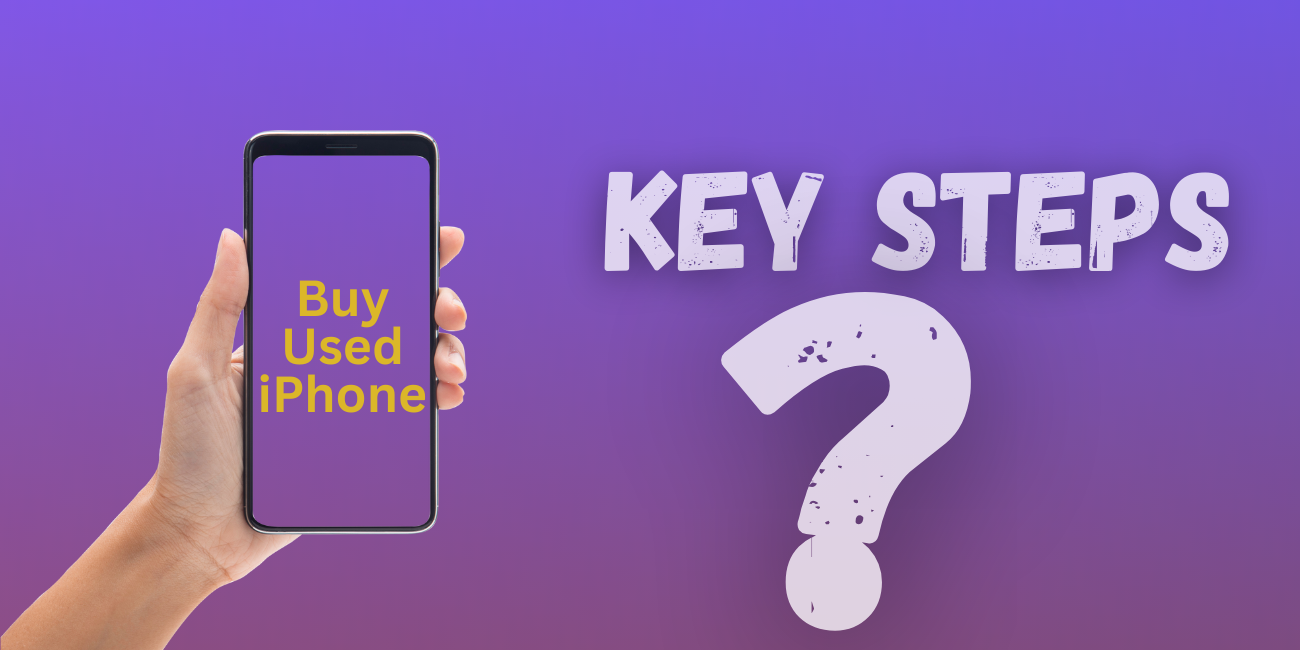 Key Steps to Buy a Used iPhone Safely