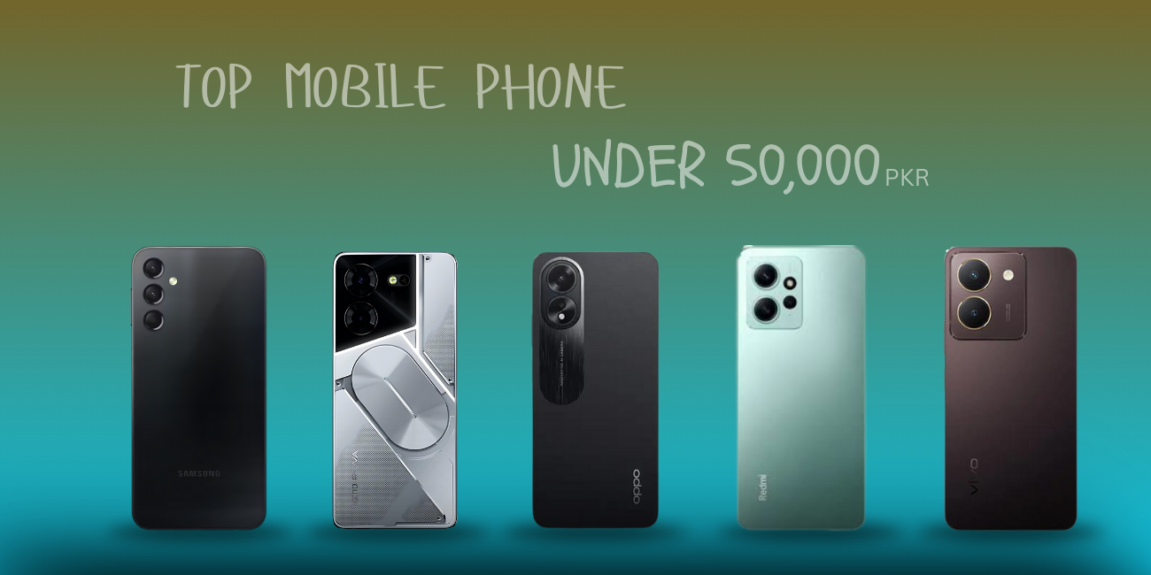Top Mobile Phones Under 50,000 Rupees in Pakistan 2024